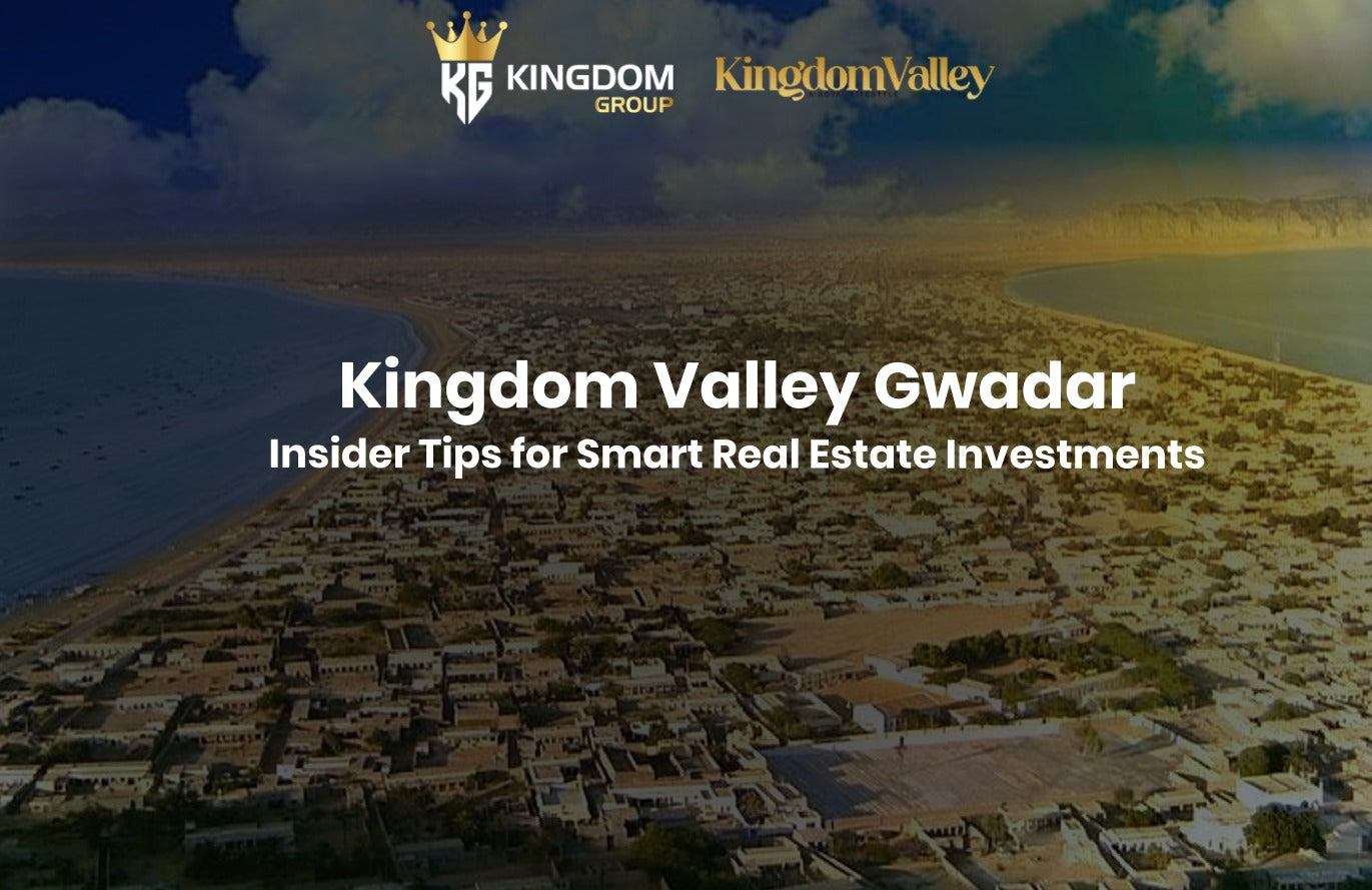Kingdom Valley Gwadar: Insider Tips for Smart Real Estate Investments