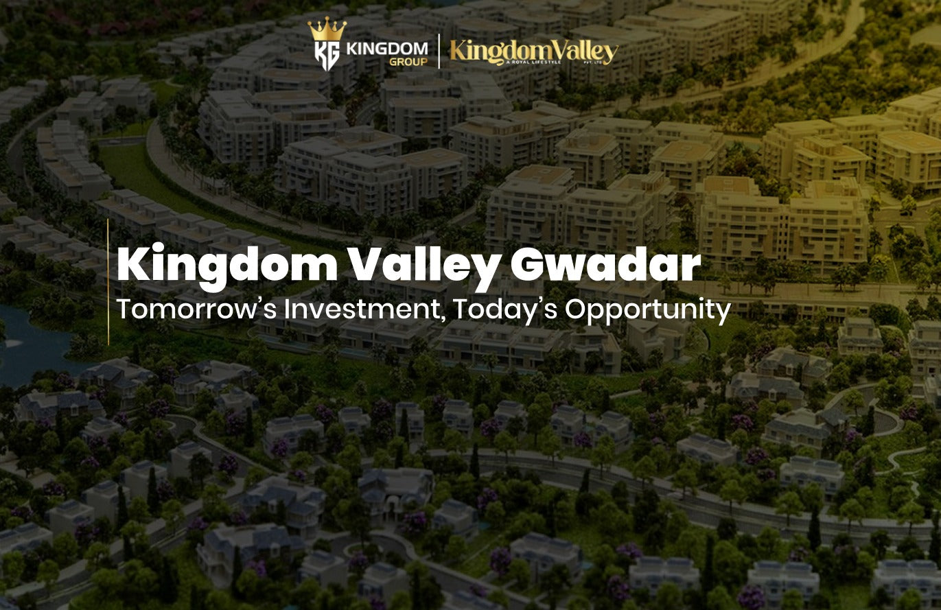 Kingdom Valley Gwadar: Tomorrow’s Investment Opportunity