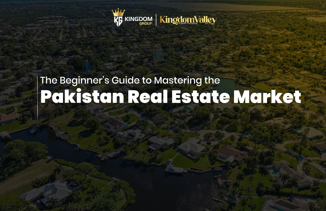 The Beginner’s Guide to Mastering the Pakistan Real Estate Market