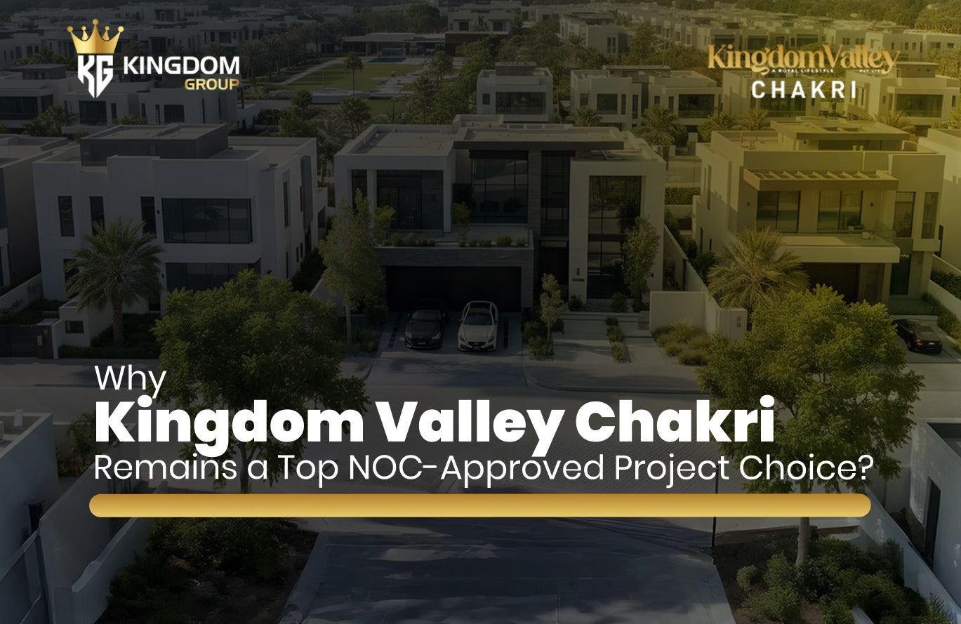 Why Kingdom Valley Chakri Remains a Top NOC-Approved Project Choice?