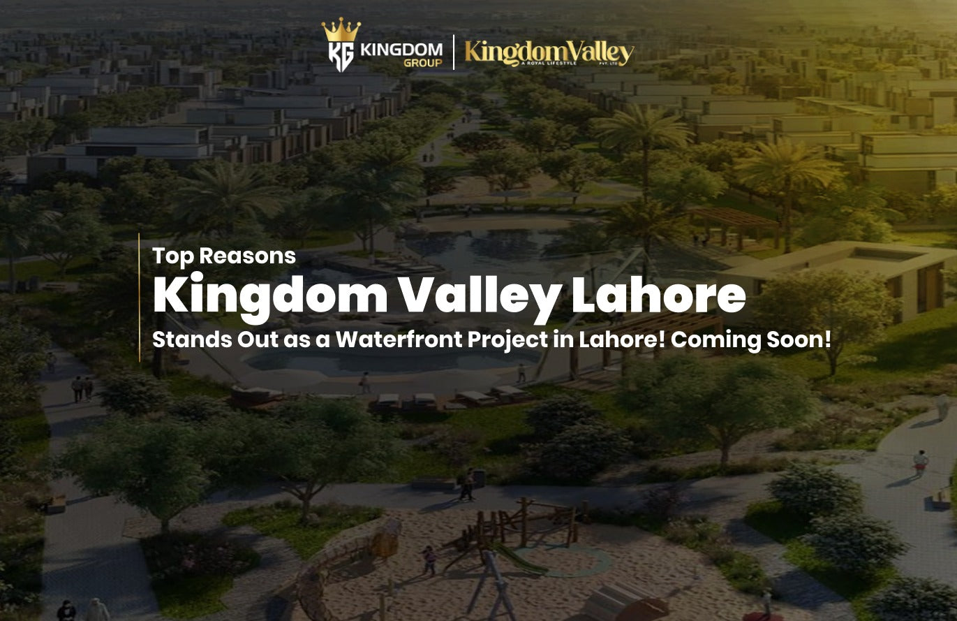 Kingdom Valley Lahore Waterfront Society Coming Soon: Why This Opportunity Stands Out