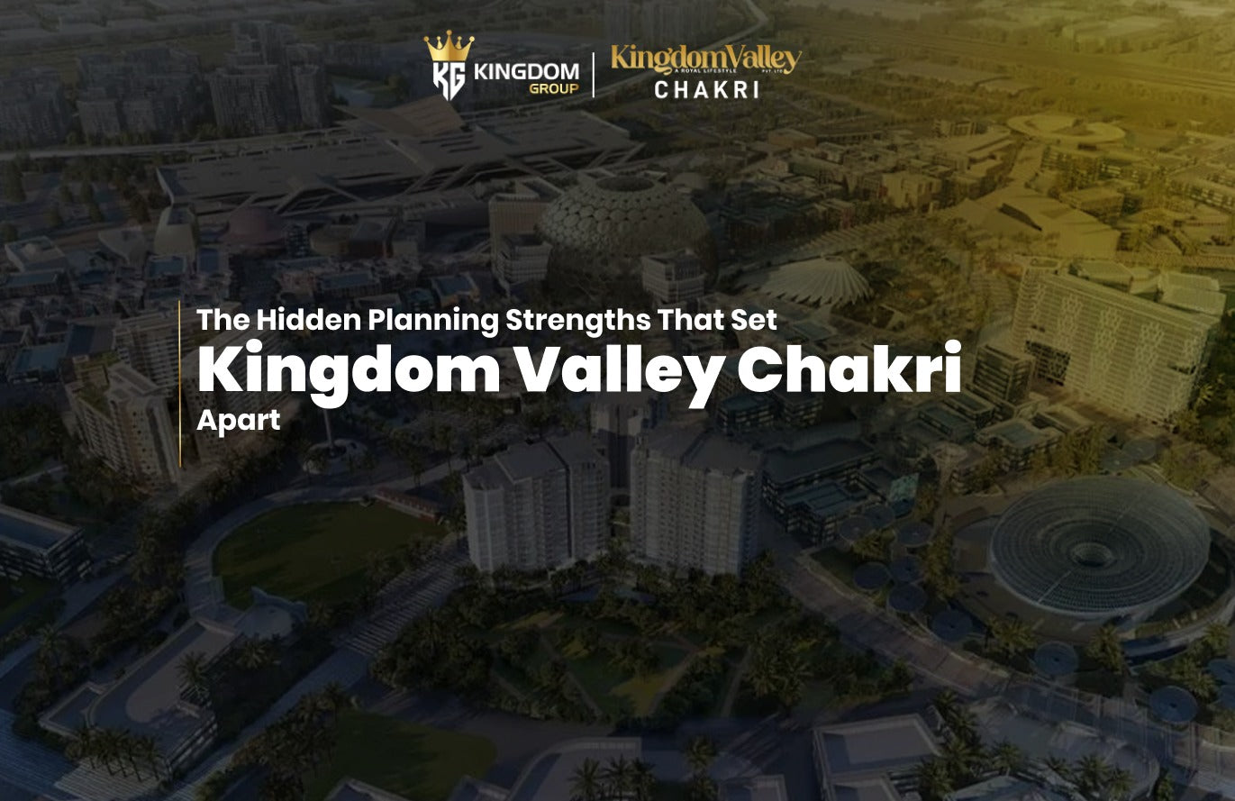 The Hidden Planning Strengths That Set Kingdom Valley Chakri Apart