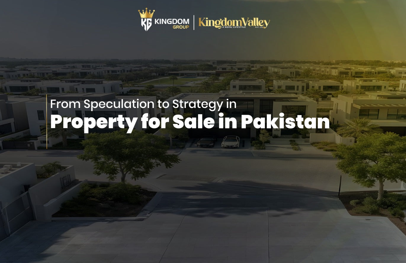 From Speculation to Strategy in Property for Sale in Pakistan