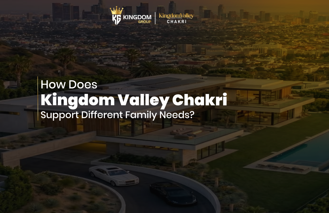 Kingdom Valley Chakri: Family Living Guide