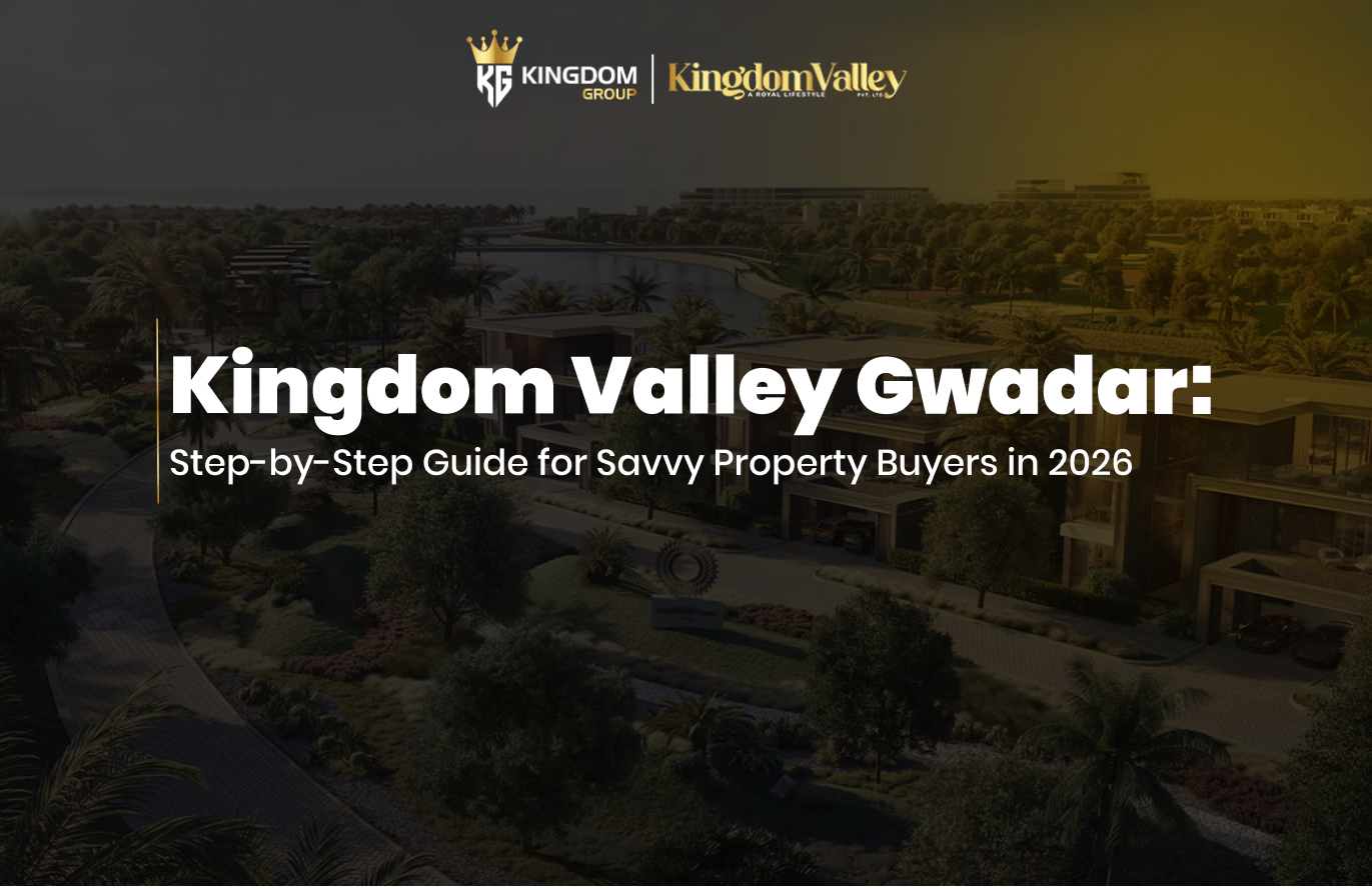 Kingdom Valley Gwadar: Step-by-Step Guide for Savvy Property Buyers in 2026