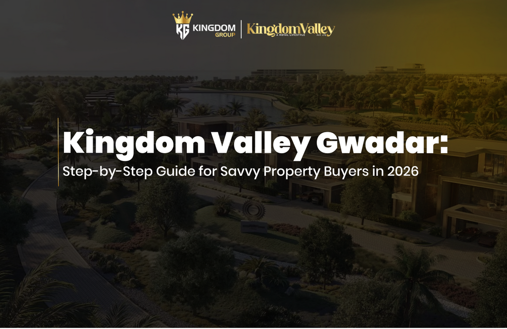 Kingdom Valley Gwadar: Step-by-Step Guide for Savvy Property Buyers in 2026