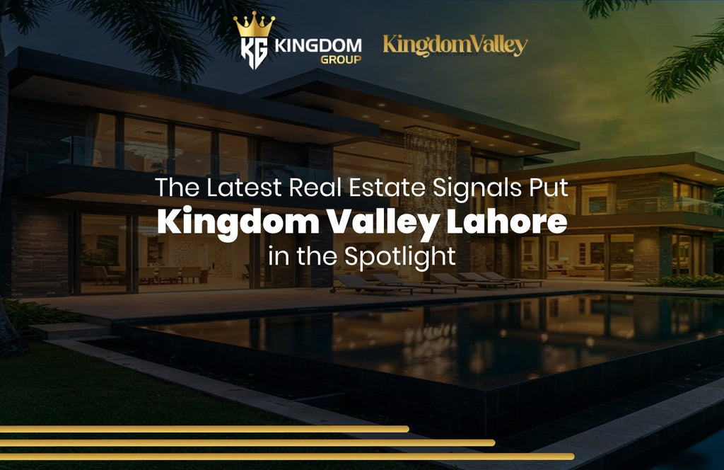 The Latest Real Estate Signals Put Kingdom Valley Lahore in the Spotlight
