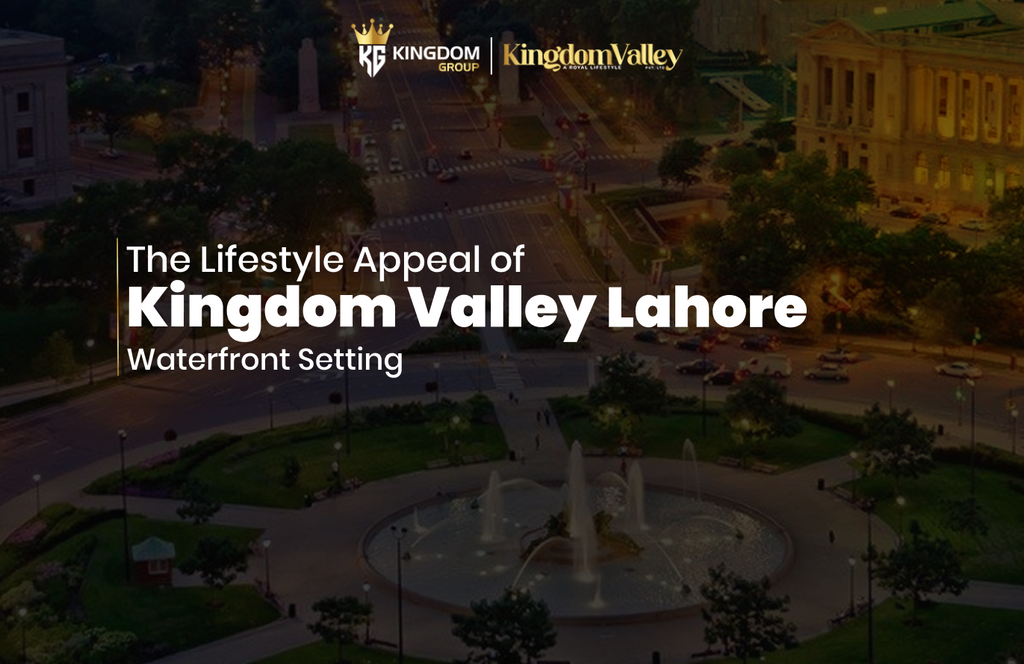 The Lifestyle Appeal of Kingdom Valley Lahore Waterfront Setting