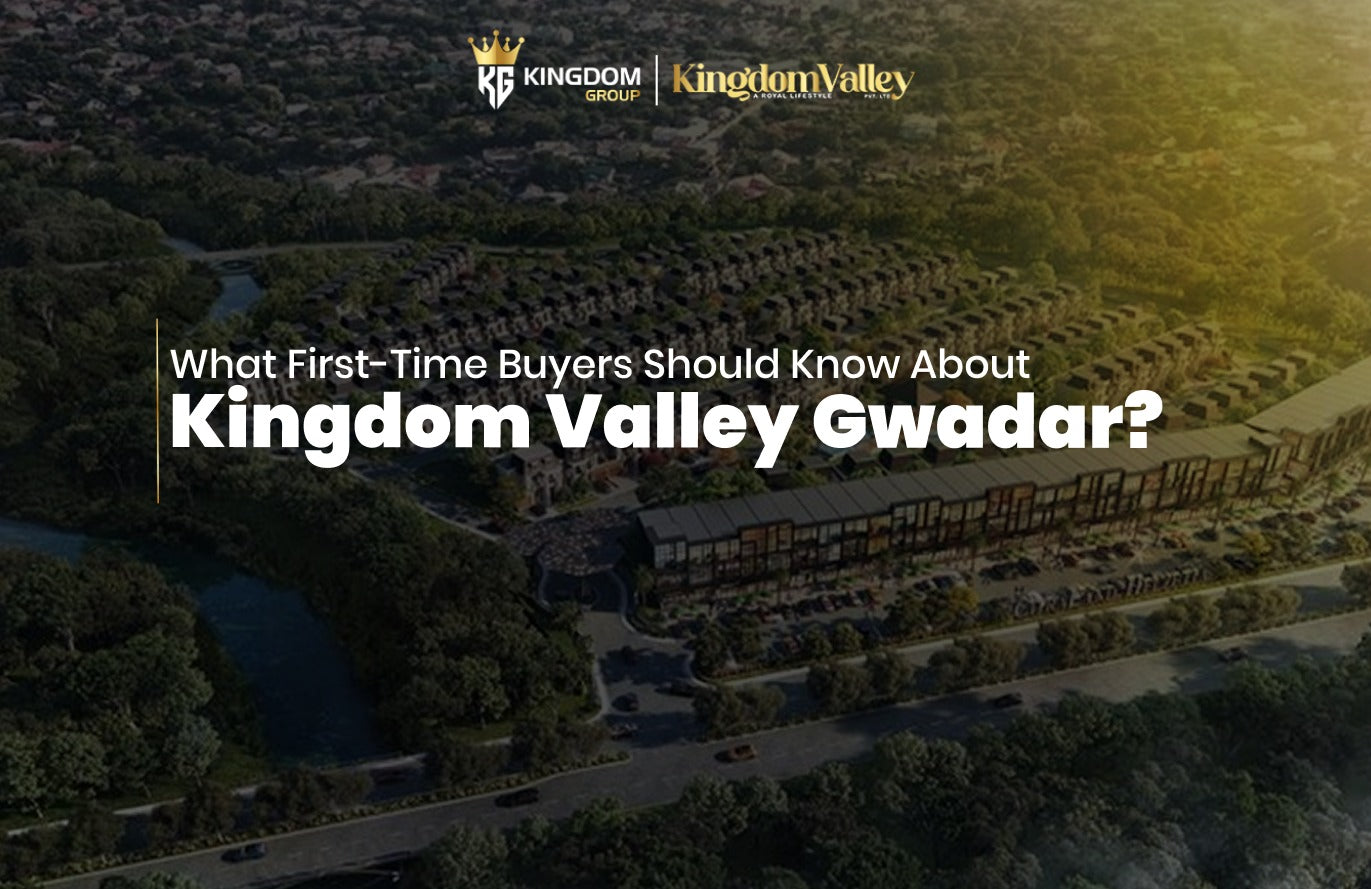 Kingdom Valley Gwadar Guide for First-Time Property Buyers