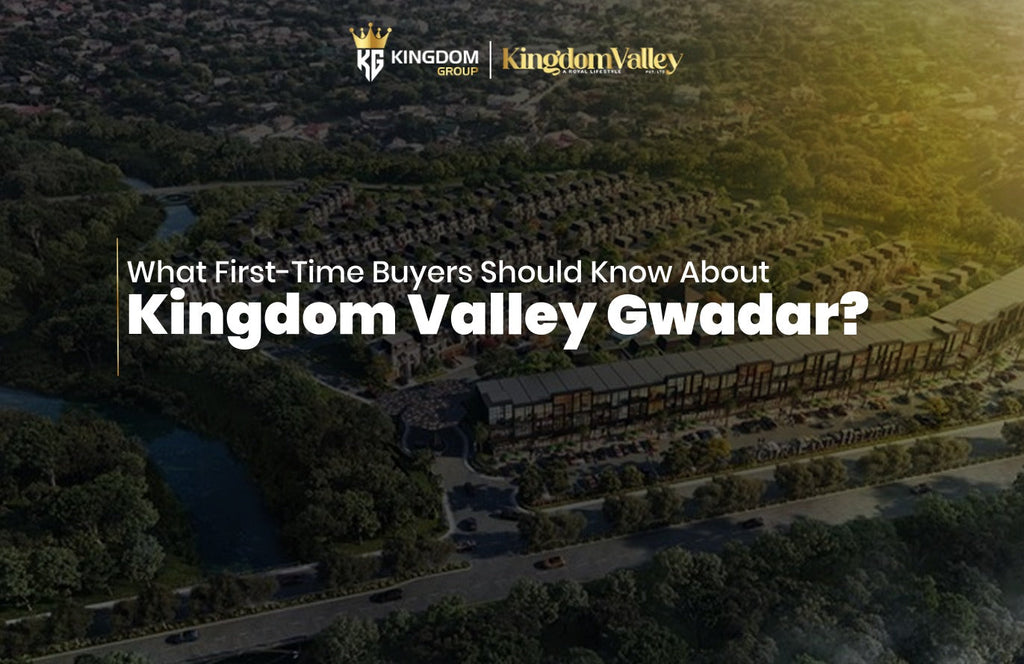 Kingdom Valley Gwadar Guide for First-Time Property Buyers