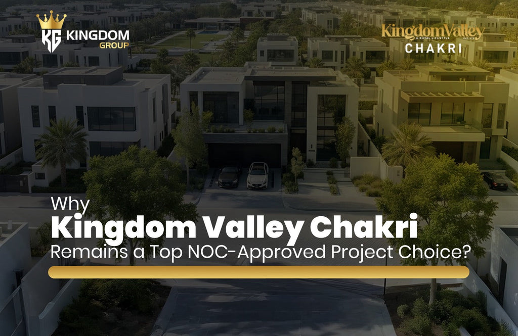 Why Kingdom Valley Chakri Remains a Top NOC-Approved Project Choice?