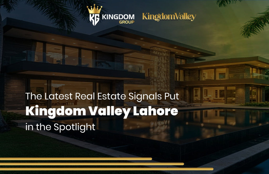 The Latest Real Estate Signals Put Kingdom Valley Lahore in the Spotlight