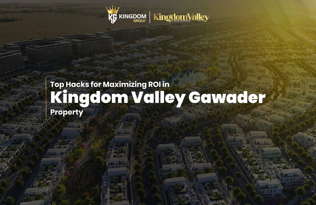 Top Hacks for Maximizing ROI in Kingdom Valley Gwadar Property