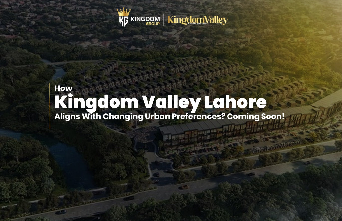 Kingdom Valley Lahore and Changing Urban Living Trends