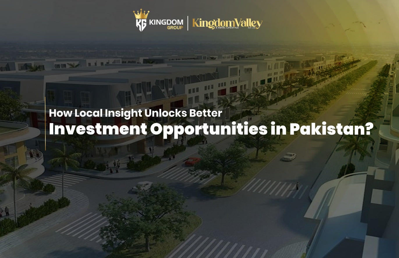 How Local Insight Unlocks Better Investment Opportunities in Pakistan?