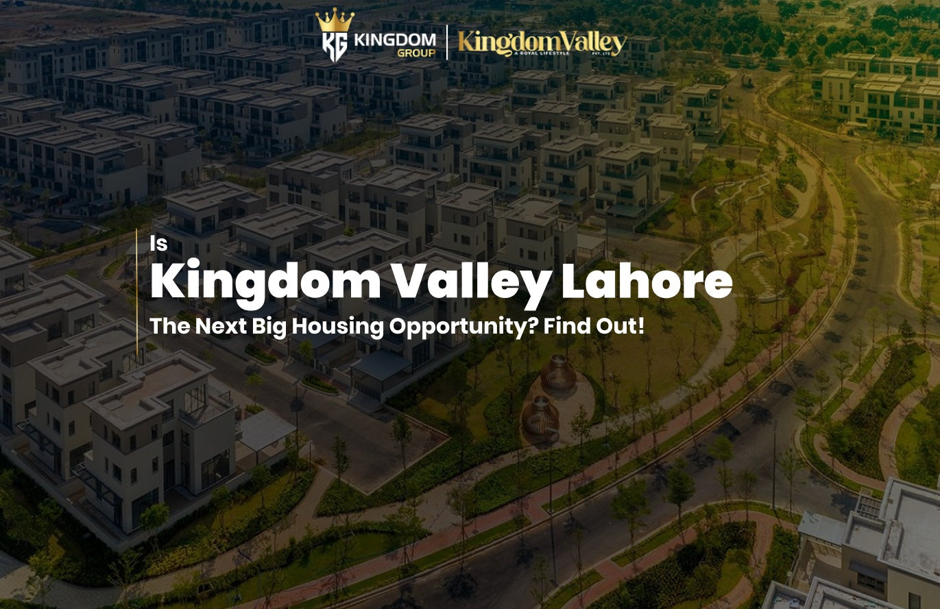 Is Kingdom Valley Lahore, The Next Big Housing Opportunity? Find Out!